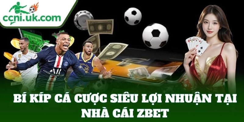 ZBET – Nhà Cái Cá Cược Bóng Đá, Casino, Lô Đề Đẳng Cấp 3 Bí kíp cá cược siêu lợi nhuận tại ZBET