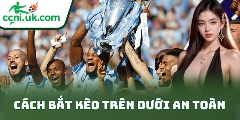 Cách Bắt Kèo Trên Dưới An Toàn Đỉnh Cho Anh Em Bet Thủ 12 Cách Bắt Kèo Trên Dưới An Toàn Đỉnh Cho Anh Em Bet Thủ
