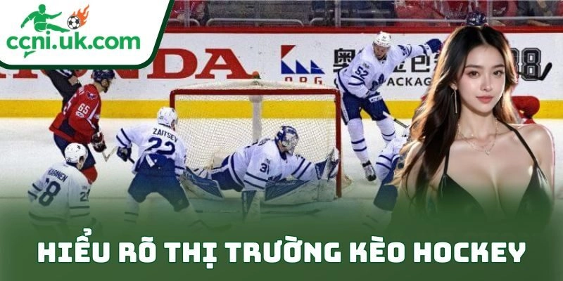 Mẹo Soi Kèo Hockey Hiệu Quả Giúp Anh Em Ăn Đậm Dài Lâu 1 Hiểu rõ thị trường kèo hockey