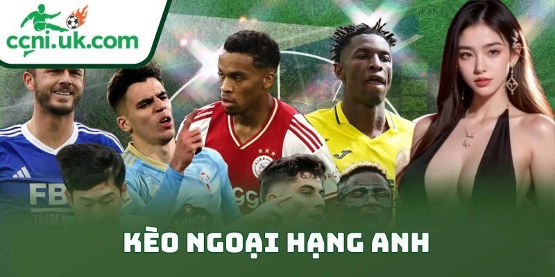 Kèo Ngoại Hạng Anh: Hướng Dẫn Chi Tiết Cho Cược Thủ 11 Kèo Ngoại Hạng Anh: Hướng Dẫn Chi Tiết Cho Cược Thủ