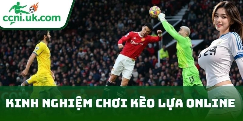 Kinh Nghiệm Chơi Kèo Lựa Online Hiệu Quả Nhất 2025 1 Kinh Nghiệm Chơi Kèo Lựa Online là gì?