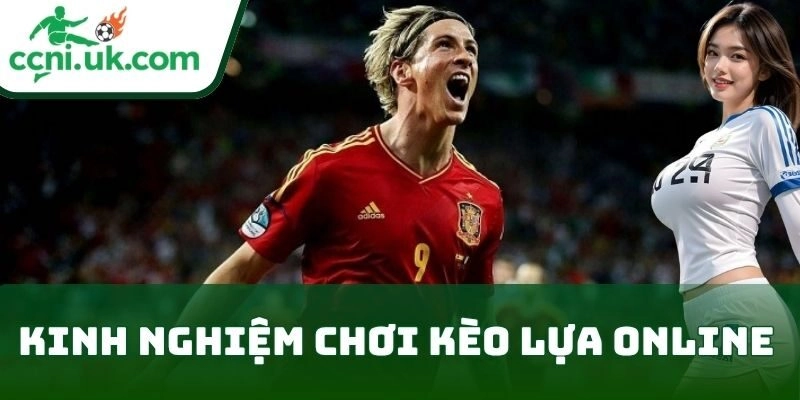 Kinh Nghiệm Chơi Kèo Lựa Online Hiệu Quả Nhất 2025 3 Kinh Nghiệm Chơi Kèo Lựa Online từ chuyên gia