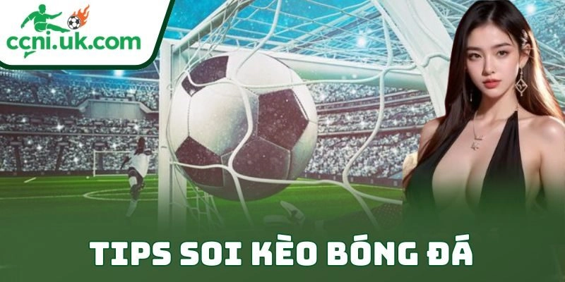 Tips Soi Kèo Bóng Đá Nâng Tỷ Lệ Thắng Cược Đỉnh Cao 3 Tips Soi Kèo Bóng Đá Nâng Tỷ Lệ Thắng Cược Đỉnh Cao