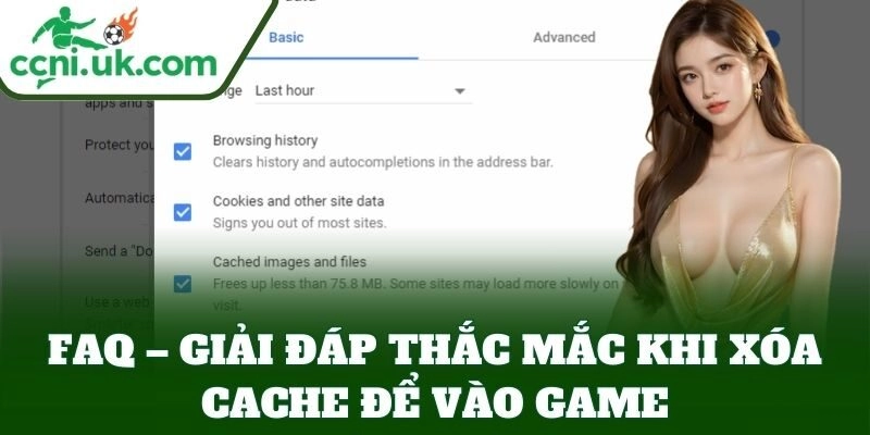 Hướng Dẫn Xóa Cache Trình Duyệt Để Vào Game Nhanh & Hiệu Quả 7 Hướng dẫn xóa cache trình duyệt để vào game truy cập liền mạch