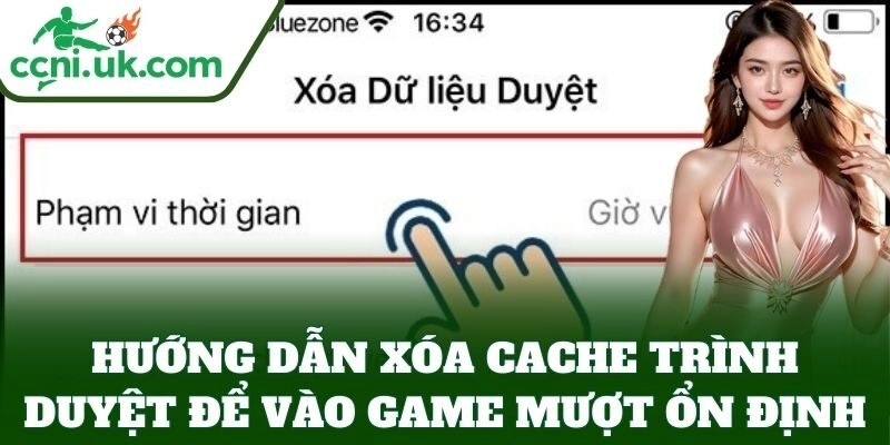 Hướng Dẫn Xóa Cache Trình Duyệt Để Vào Game Nhanh & Hiệu Quả 1 Hướng dẫn xóa cache trình duyệt để vào game mượt ổn định