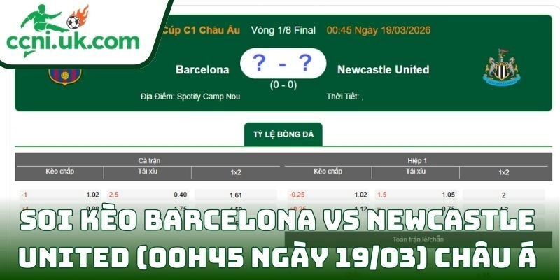 Soi kèo Barcelona vs Newcastle United (00h45 ngày 19/03) giải UEFA Champions League 2 Soi kèo Barcelona vs Newcastle United (00h45 ngày 19/03) châu Á